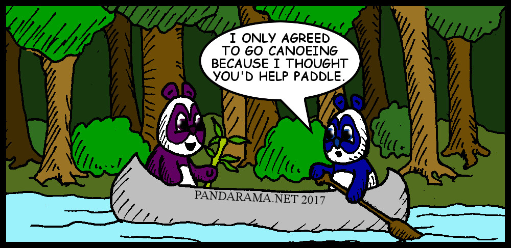 canoe. canoeing cartoon. panda comicstrip. canoo. canooing. I only agreed to go canoeing because I thought you'd help paddle.