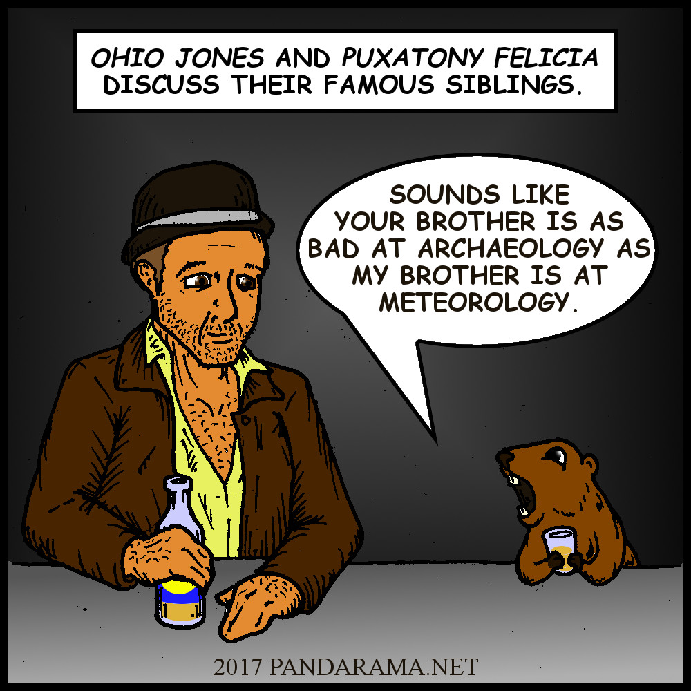 A comicstrip where the ground hog's sister states to indiana jones's brother that both their siblings are bad at their jobs.